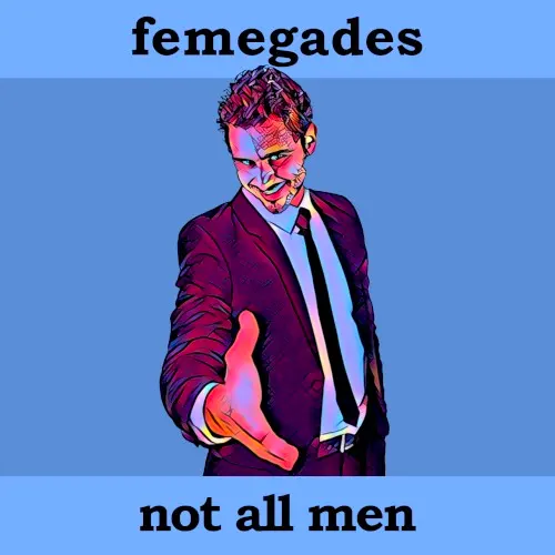 Not All Men — Femegades