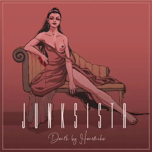 Death By Heartache — JUNKSISTA