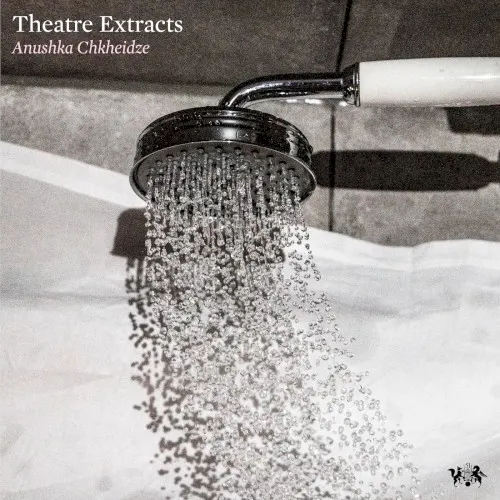 Theatre Extracts — Anushka Chkheidze