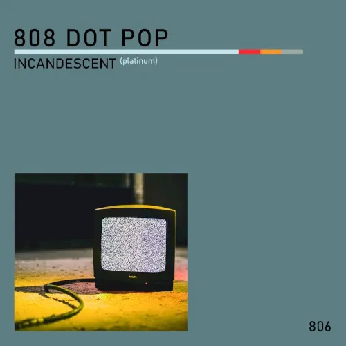 Incandescent (Chromium) — 808 DOT POP