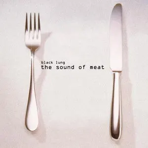 The Sound of Meat — Black Lung