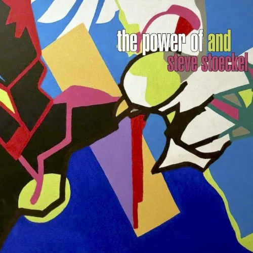 The Power of And — Steve Stoeckel