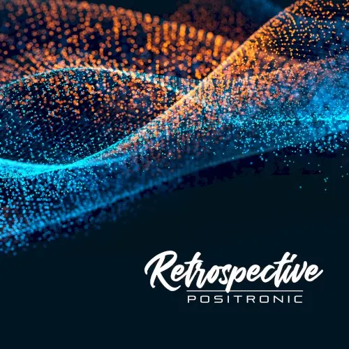 Retrospective — Positronic
