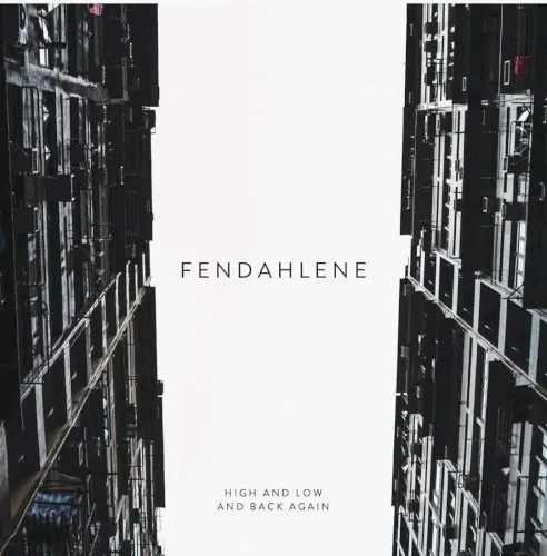 High and Low and Back Again — Fendahlene