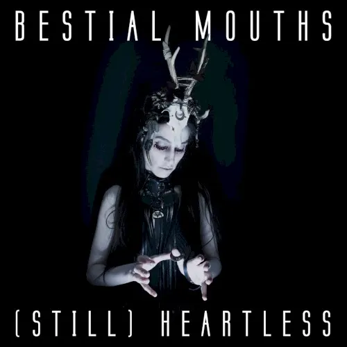 (STILL) Heartless — Bestial Mouths