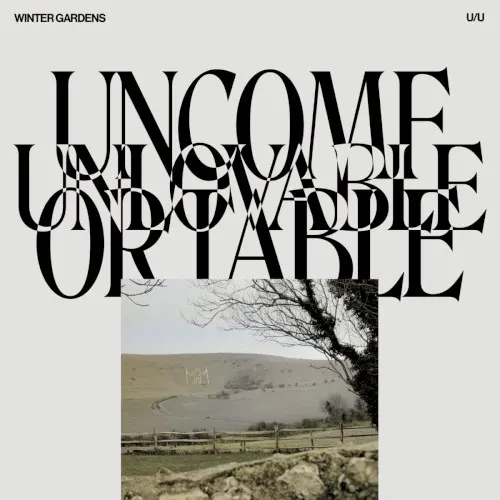 Uncomfortable/Unlovable — Winter Gardens