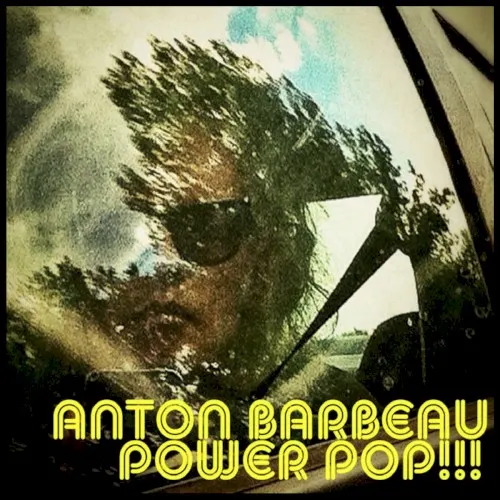 Power Pop!!! — Anton Barbeau