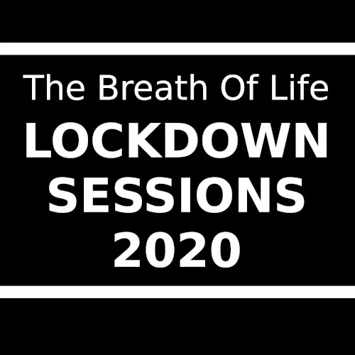 Lockdown Sessions 2020 — The Breath Of Life