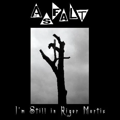 I'm Still in Rigor Mortis — Asfalt