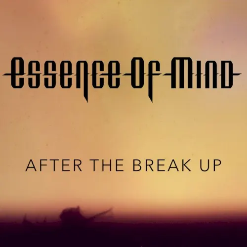 After the Break Up — ESSENCE OF MIND