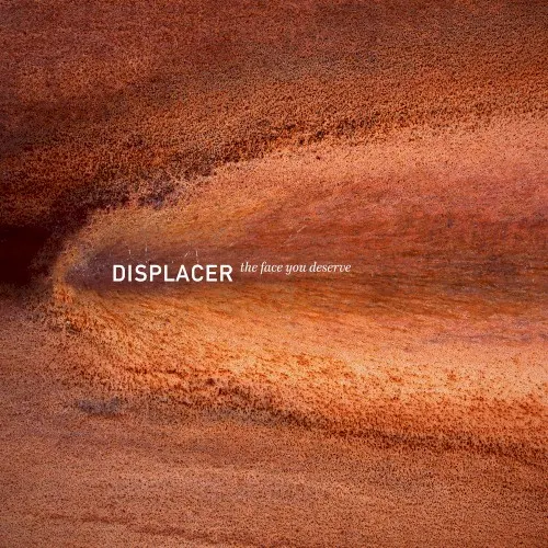 The Face You Deserve — Displacer