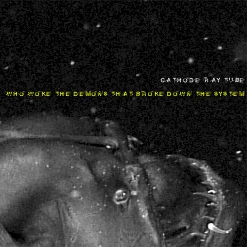 Who Woke the Demons That Broke Down the System? — Cathode Ray Tube