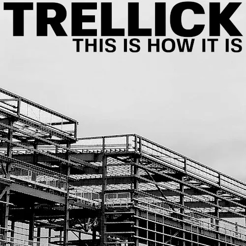 This Is How It Is — Trellick