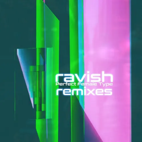 Ravish (remixes) — Perfect Female Type