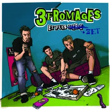 Et puis zet — Les 3 Fromages