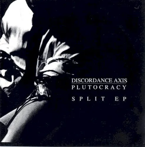 Discordance Axis / Plutocracy Split EP — Discordance Axis